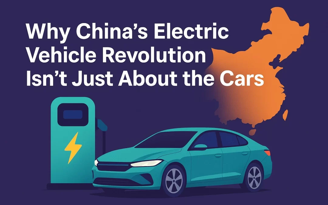 Why China’s Electric Vehicle Revolution Isn’t Just About the Cars